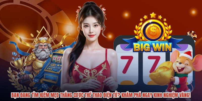 Bạn đang tìm kiếm mẹo thắng cược thể thao điện tử? Khám phá ngay kinh nghiệm vàng!