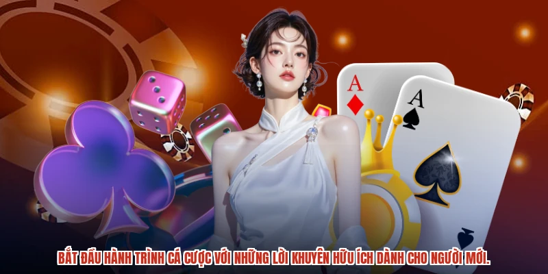 Bắt đầu hành trình cá cược với những lời khuyên hữu ích dành cho người mới.