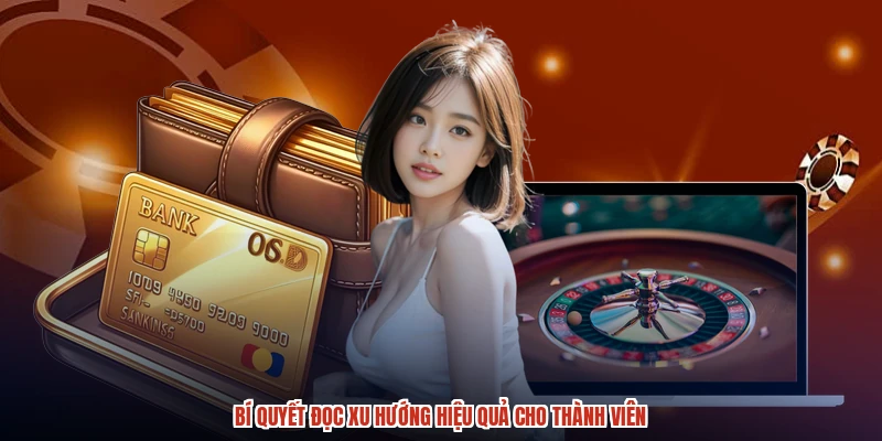 Bí quyết đọc xu hướng hiệu quả cho thành viên