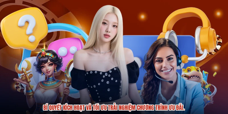 Bí quyết kích hoạt và tối ưu trải nghiệm chương trình ưu đãi.