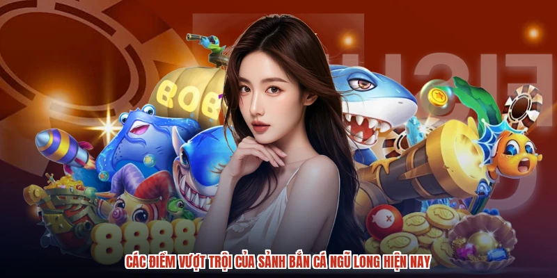 Các điểm vượt trội của sảnh bắn cá ngũ long hiện nay