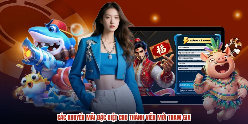 Các khuyến mãi đặc biệt cho thành viên mới tham gia
