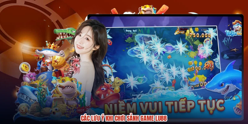 Các lưu ý khi chơi sảnh game LU88
