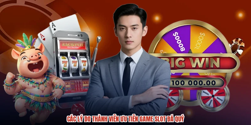 Các lý do thành viên ưu tiên game slot đá quý