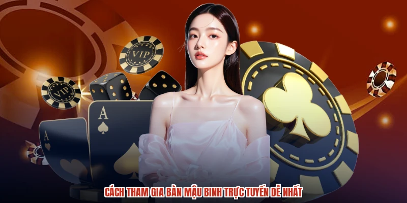 Cách tham gia bàn mậu binh trực tuyến dễ nhất