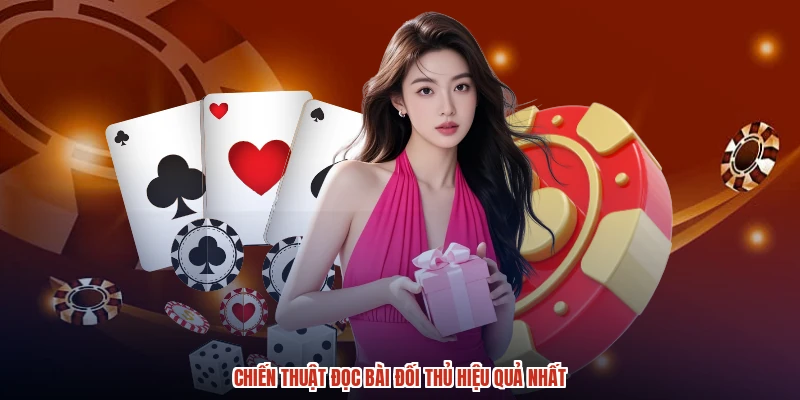 Chiến thuật đọc bài đối thủ hiệu quả nhất