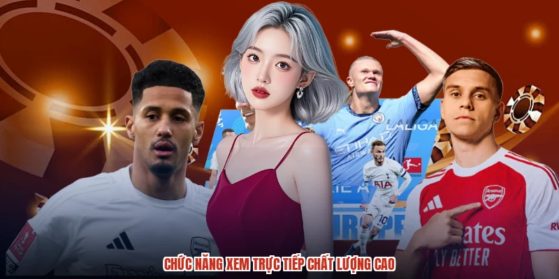 Chức năng xem trực tiếp chất lượng cao