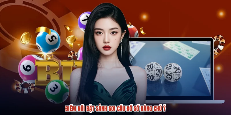 Điểm nổi bật sảnh soi cầu xổ số đáng chú ý