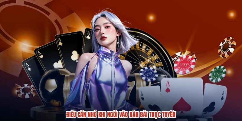Điều cần nhớ khi ngồi vào bàn bài trực tuyến