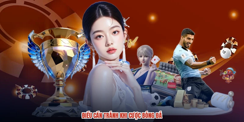 Điều cần tránh khi cược bóng đá