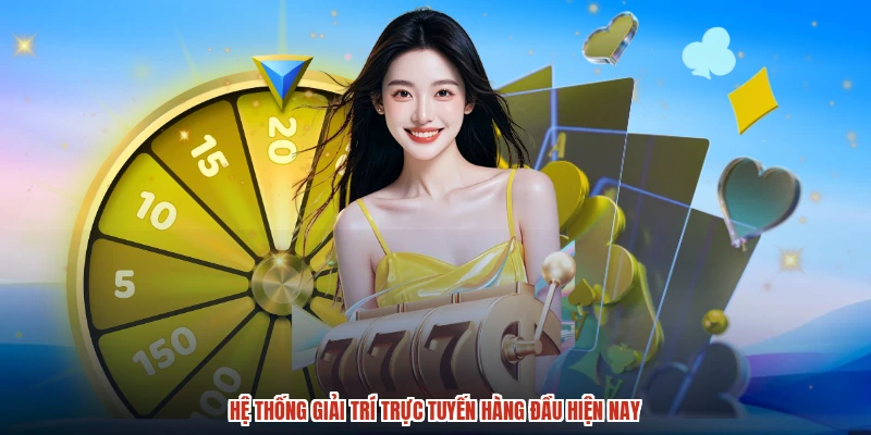 Hệ thống giải trí trực tuyến hàng đầu hiện nay