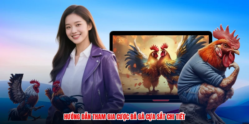 Hướng dẫn tham gia cược đá gà cựa sắt chi tiết