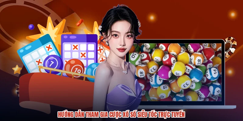 Hướng dẫn tham gia cược xổ số siêu tốc trực tuyến
