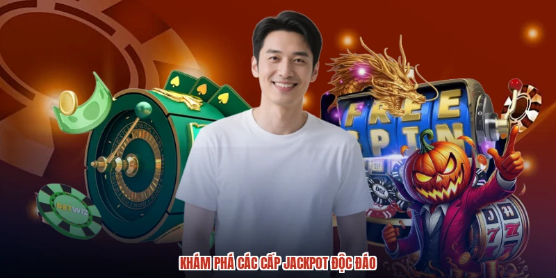 Khám phá các cấp jackpot độc đáo