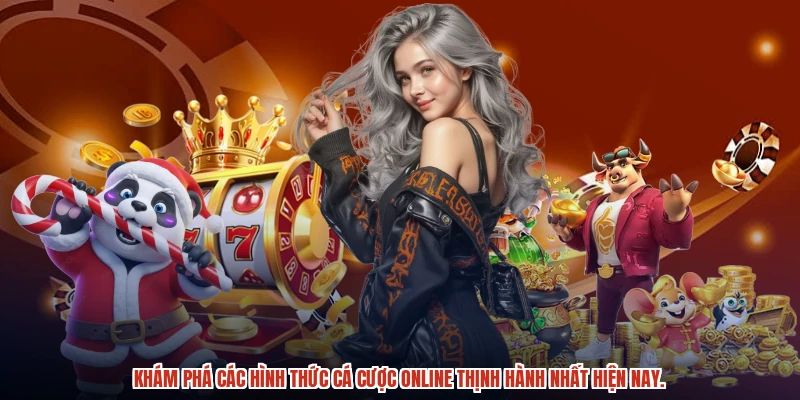 Khám phá các hình thức cá cược online thịnh hành nhất hiện nay.