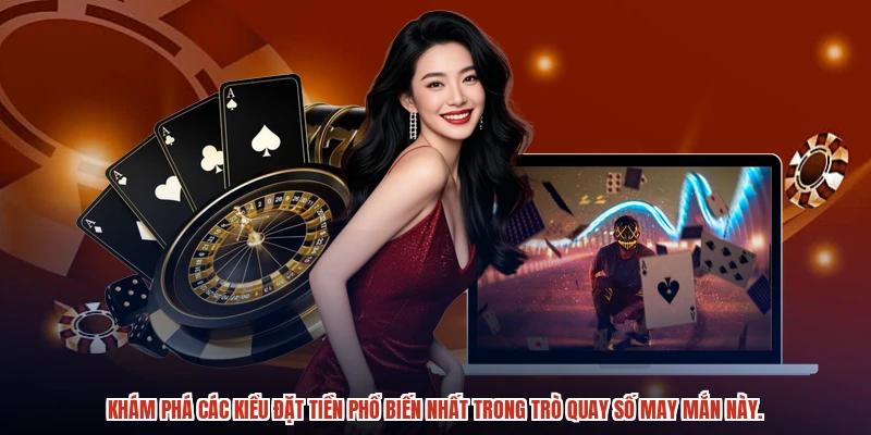 Khám phá các kiểu đặt tiền phổ biến nhất trong trò quay số may mắn này.