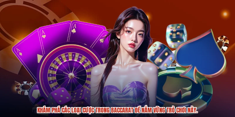 Khám phá các loại cược trong baccarat để nắm vững trò chơi này.