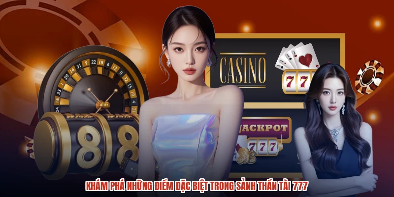 Khám phá những điểm đặc biệt trong sảnh Thần Tài 777