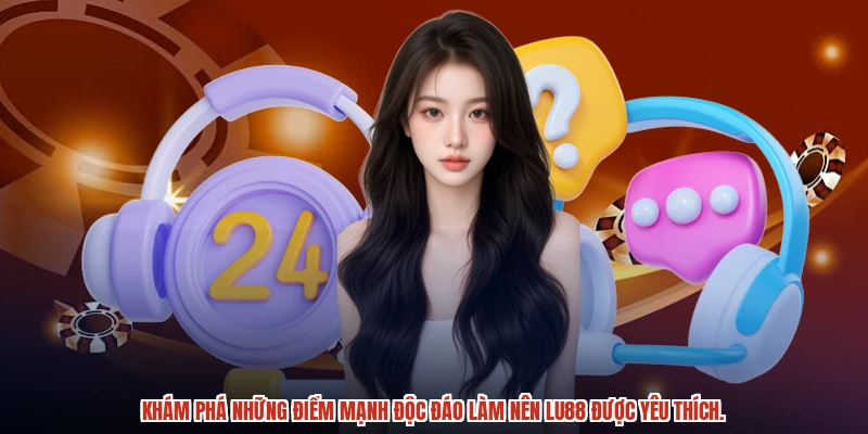 Khám phá những điểm mạnh độc đáo làm nên LU88 được yêu thích.