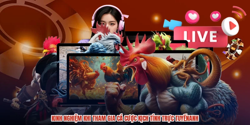 Kinh nghiệm khi tham gia cá cược kịch tính trực tuyếnanh