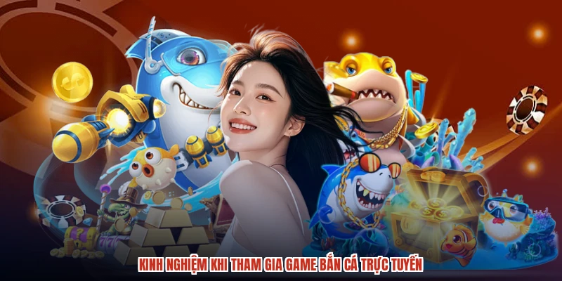 Kinh nghiệm khi tham gia game bắn cá trực tuyến