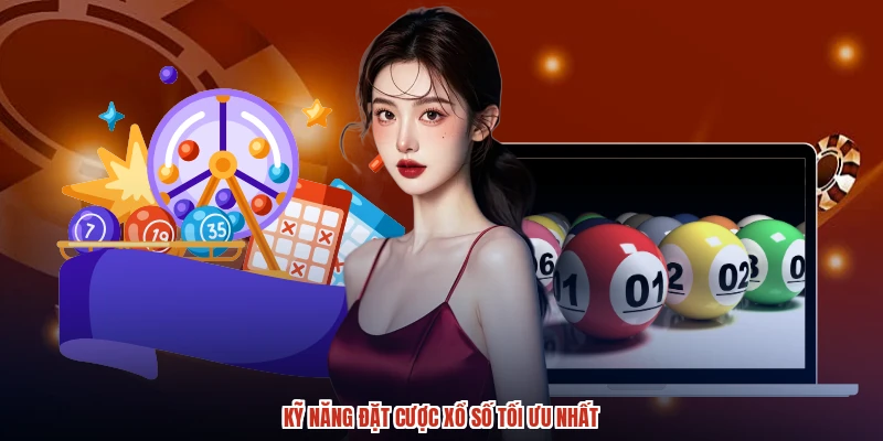 Kỹ năng đặt cược xổ số tối ưu nhất