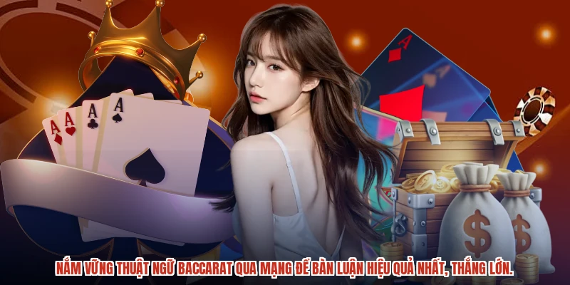 Nắm vững Thuật ngữ Baccarat qua mạng để bàn luận hiệu quả nhất, thắng lớn.