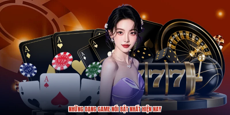 Những dạng game nổi bật nhất hiện nay