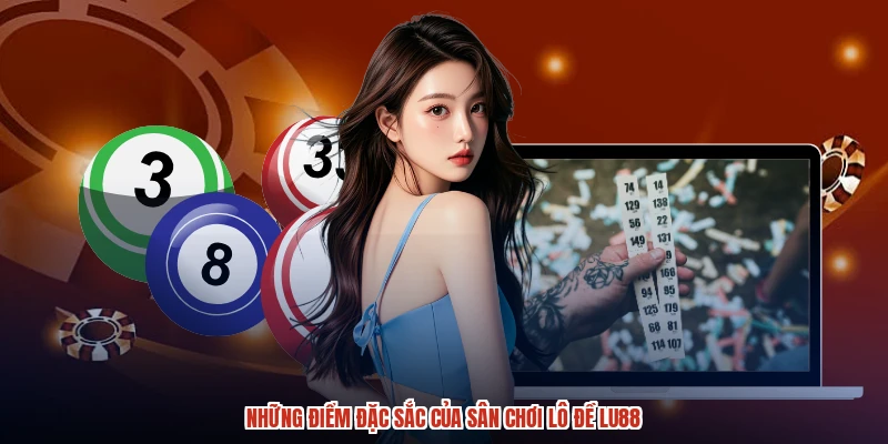 Những điểm đặc sắc của sân chơi lô đề LU88