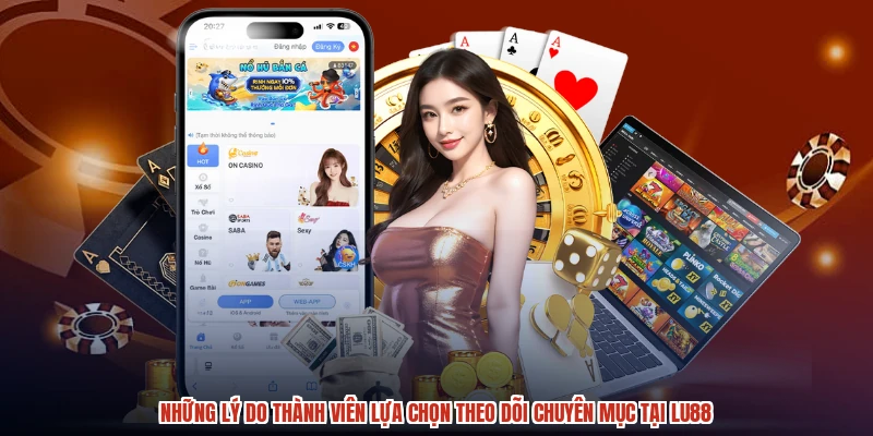 Những lý do thành viên lựa chọn theo dõi chuyên mục tại LU88
