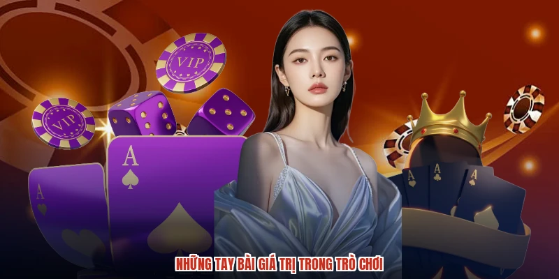 Những tay bài giá trị trong trò chơi