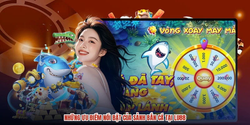 Những ưu điểm nổi bật của sảnh bắn cá tại LU88