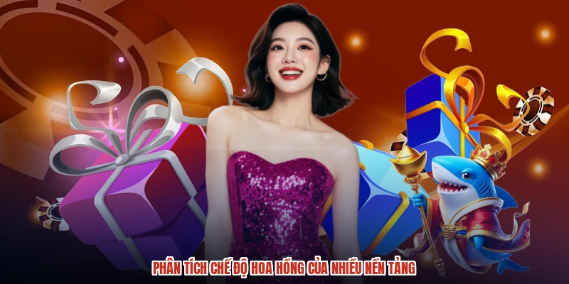 Phân tích chế độ hoa hồng của nhiều nền tảng