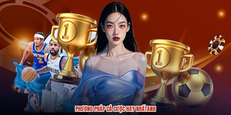 Phương pháp cá cược hay nhấtanh