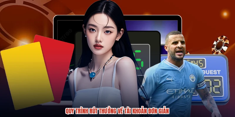 Quy trình rút thưởng về tài khoản đơn giản