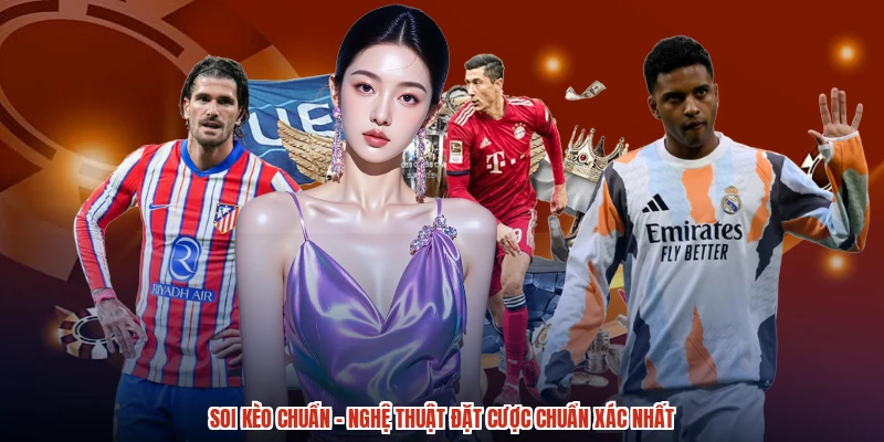Soi Kèo Chuẩn - Nghệ Thuật Đặt Cược Chuẩn Xác Nhất