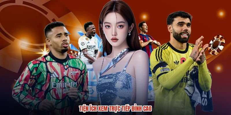 Tiện ích xem trực tiếp đỉnh cao