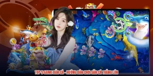 Top 5 Game Bắn Cá - Hướng Dẫn Chơi Săn Cá Thắng Lớn