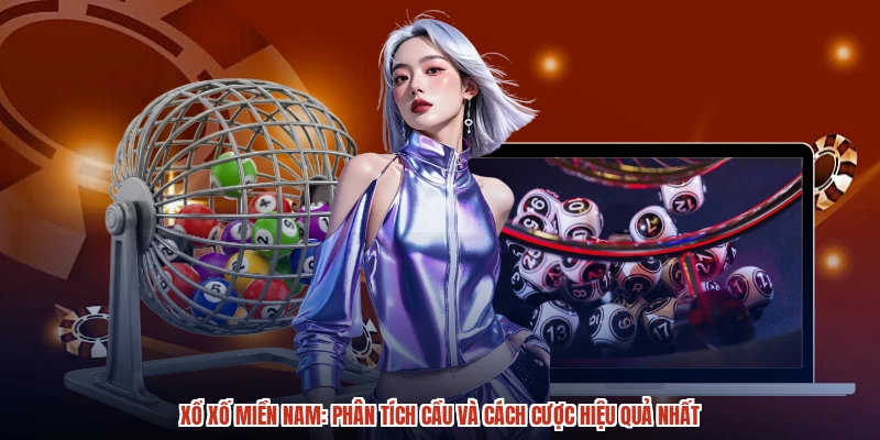 Xổ Xố Miền Nam: Phân Tích Cầu Và Cách Cược Hiệu Quả Nhất
